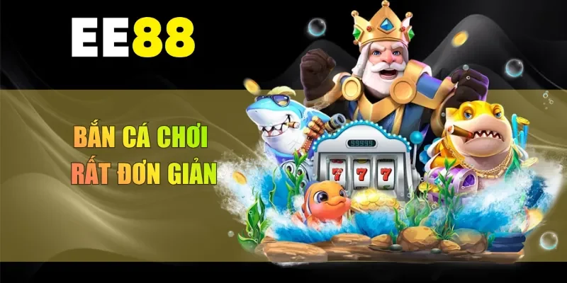 Bắn cá chơi rất đơn giản