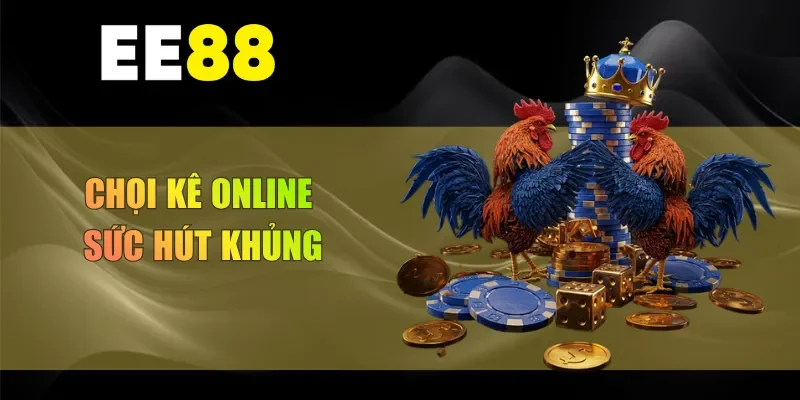 Chọi kê online sức hút khủng
