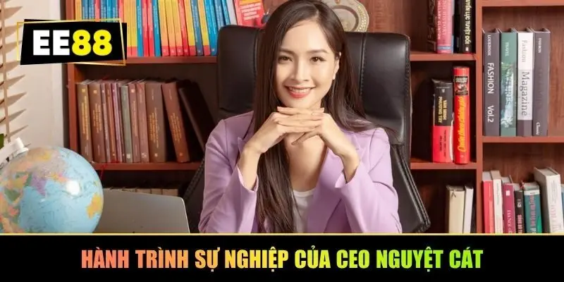 Hành trình sự nghiệp của CEO Nguyệt Cát