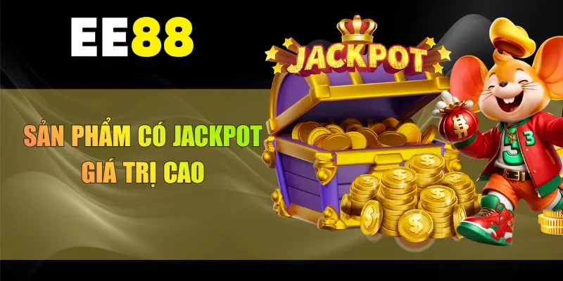Sản phẩm có jackpot giá trị cao